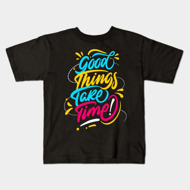 Good Things Take Time Positive Inspiration Quote Kids T-Shirt by Squeak Art